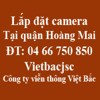Lắp đặt camera quan sát tại quận Hoàng Mai Lắp đặt camera quan sát tại quận Hoàng Mai